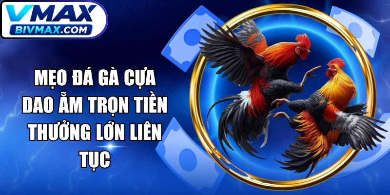 Mẹo Đá Gà Cựa Dao