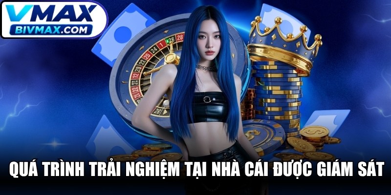 Quá trình trải nghiệm của bạn tại nhà cái luôn được giám sát